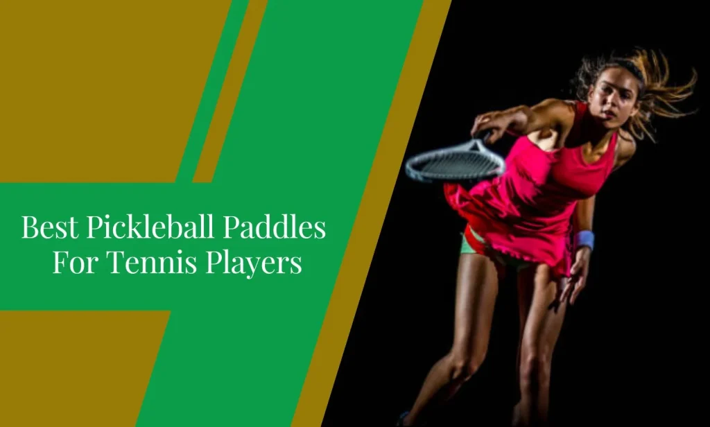 Best Pickleball Paddles For Tennis Players