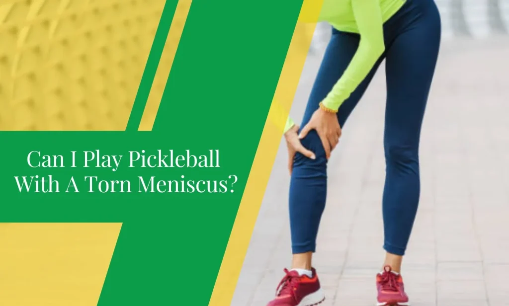 Can I Play Pickleball With A Torn Meniscus