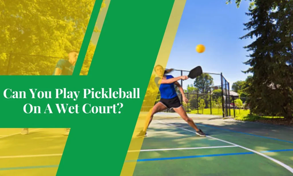 Can You Play Pickleball On A Wet Court
